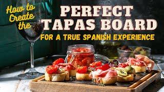 How to Create the Perfect Tapas Board for a True Spanish Experience