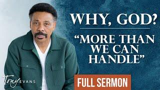 Does God Really Only Give You What You Can Handle? | Tony Evans Sermon