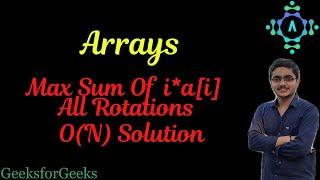 Maximum sum of i*arr[i] among all rotations of given array | GFG | Algorithm Explanation by alGOds