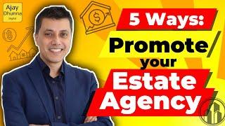 How to Promote Your Real Estate Agency - 5 Ways | Real Estate Marketing Agency | Ajay Dhunna