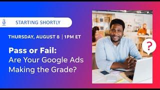 Pass or Fail  Are Your Google Ads Making the Grade