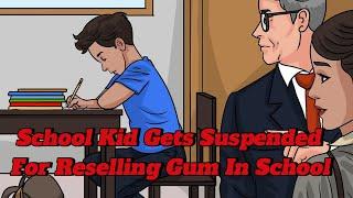 School Kid Gets Suspended For Reselling Gum In School!