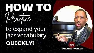 How to practice to expand your jazz vocabulary quickly!