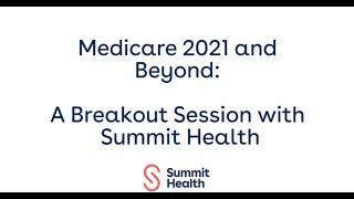 Medicare 2021 and Beyond: A Breakout Session with Summit Health