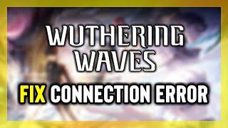 FIX Wuthering Waves Connection Failed/Error | Multiplayer & Connectivity Issue PC