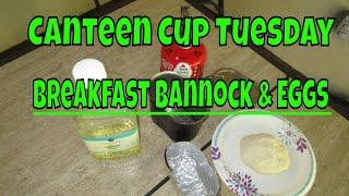 Canteen Cup Tuesday - Breakfast Bannock & Eggs