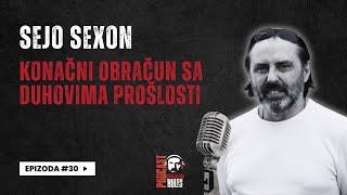 Balkan Rules Podcast Ep.30 - Sejo Sexon - Konačni obračun sa duhovima prošlosti
