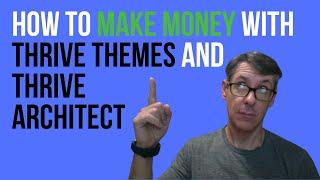 How to Make Money with Thrive Themes and Thrive Architect