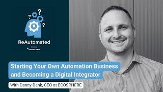 Starting Your Own Automation Business and Becoming a Digital Integrator - Feat. Danny Denk - #04