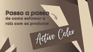 PASSO A PASSO DE COMO ESFUMAR A RAIZ COM OS PRODUTOS ACTIVE COLOR