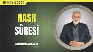 Nasr Sûresi Tefsiri | Abdurrahman Ateş (15 Mayıs 2024)