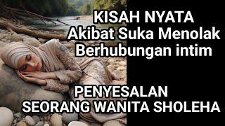 KISAH NYATA.. AKIBAT SUKA MENOLAK AJAKAN SUAMI, BEGINI AKHIR NYA NASIB WANITA SHOLEHA INI?