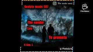 THE XANDER TE PROMETO REALYTY MUSIC 507 PROD BY ALEX C