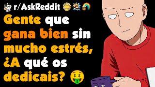 Gente que gana un BUEN SUELDO con un TRABAJO DE BAJO ESTRÉS, ¿A qué os dedicáis?  #askreddit