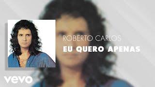 Roberto Carlos - Eu Quero Apenas (Áudio Oficial)