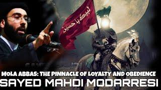 SAYED MAHDI MODARRESI | MOLA ABBAS (A.S) : THE PINNACLE OF LOYALTY, PATIENCE AND OBEDIANCE |