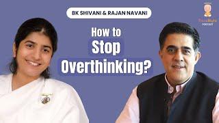 Master Your Mind: Stop Overthinking | BK Shivani & Rajan Navani