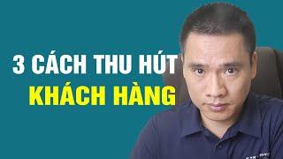 3 Cách Thu Hút Khách Hàng Tiềm Năng Đảm Bảo 100% Thành Công Khi Áp Dụng | Vũ Tuấn Đạt