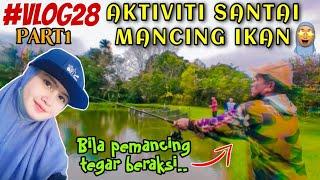 EP28 PART1: AKTIVITI SANTAI MEMANCING IKAN BERSAMA KELUARGA RYZA