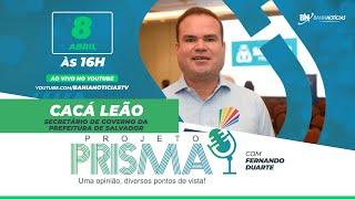 Podcast Projeto Prisma #85 - Cacá Leão | Secretário de Governo da prefeitura de Salvador