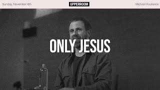 Only Jesus - Michael Koulianos