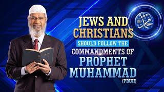 Jews and Christians should Follow the Commandments of Prophet Muhammad (pbuh) - Dr Zakir Naik