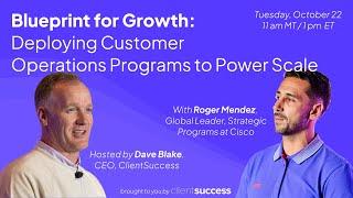 Customer Success Ops Secrets for Accelerating Business Growth with Roger Mendez