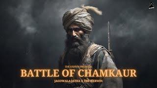 BATTLE OF CHAMKAUR- JAGOWALA JATHA & THE HXRWIN