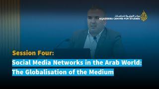 Session Four: Social Media Networks in the Arab World: The Globalisation of the Medium