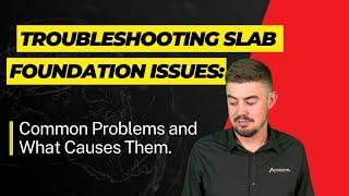 Troubleshooting Slab Foundation Issues: Common Problems and What Causes Them.