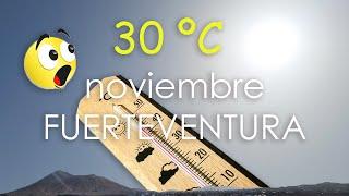 ️ El tiempo en Fuerteventura: 30 ºC en NOVIEMBRE  Weather in Fuerteventura: 30 ºC in NOVEMBER