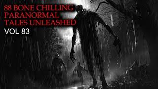 88 Bone Chilling Paranormal Tales Unleashed | Vol 83