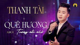 Thanh Tài - 15 Ca Khúc Xứ Nghệ Mới Hay Nhất || Quê Hương Trong Nỗi Nhớ, Đường Về Quê Mẹ