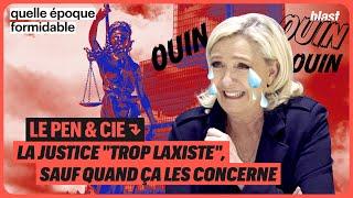 LE PEN & CIE : LA JUSTICE "TROP LAXISTE", SAUF QUAND ÇA LES CONCERNE