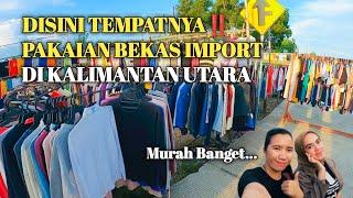 Berburu Pakaian Bekas Import di Pasar Lingkar Nunukan... Murah Banget‼️