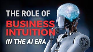 The Role of Business Intuition in the AI Era #businessintuition #intuitioninbusiness #AI