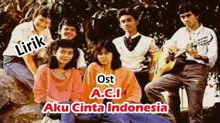 OST. Aku Cinta Indonesia (A.C.I) | Lirik/Lyric