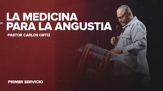 La Medicina Para La Angustia | Pastor Carlos Ortiz | Primer Servicio