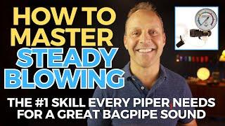 How to Master Steady Blowing: The #1 Skill Every Piper Needs for a Great Bagpipe Sound