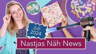 Nastjas Näh News Juli 2024: Sommerstoffe, Schnitte und Näh Gadgets