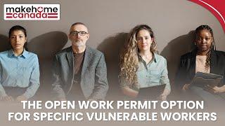 The Open Work Permit option for specific vulnerable workers | MakeHomeCanada