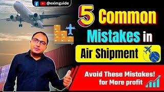 Don’t Let These Air Shipment Mistakes Cost You! 5 common mistakes in air shipment