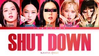 [KARAOKE]BLACKPINK "SHUT DOWN" (5 Members Ver.) Lyrics|HAN|ROM |ENG|| (You as a Member)