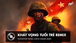 NONSTOP NHẠC CÁCH MẠNG - KHÁT VỌNG TUỔI TRẺ REMIX | SET NHẠC CÁCH MẠNG REMIX HOT TIKTOK 2024