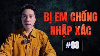 BỊ EM CHỒNG NHẬP XÁC - Chuyện Tâm Linh Tâm Kể #98
