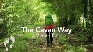 The Cavan Way  3 Minute Trails