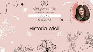 Motywatorka Podcast #86 - Historia Wioli