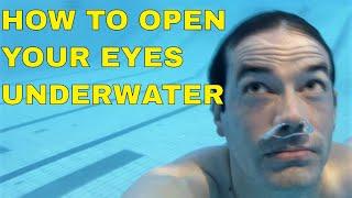 HOW TO OPEN YOUR EYES UNDERWATER