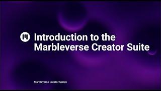 Introduction to the Marbleverse Creator Suite