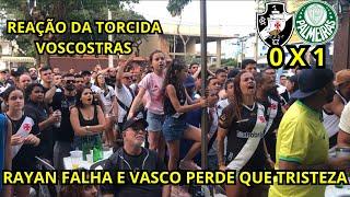 REACT VASCO 0 X 1 PALMEIRAS - RAYAN FALHA E TORCIDA FICA TRISTE- DERROTA NOVAMENTE NÃO !!#vasco